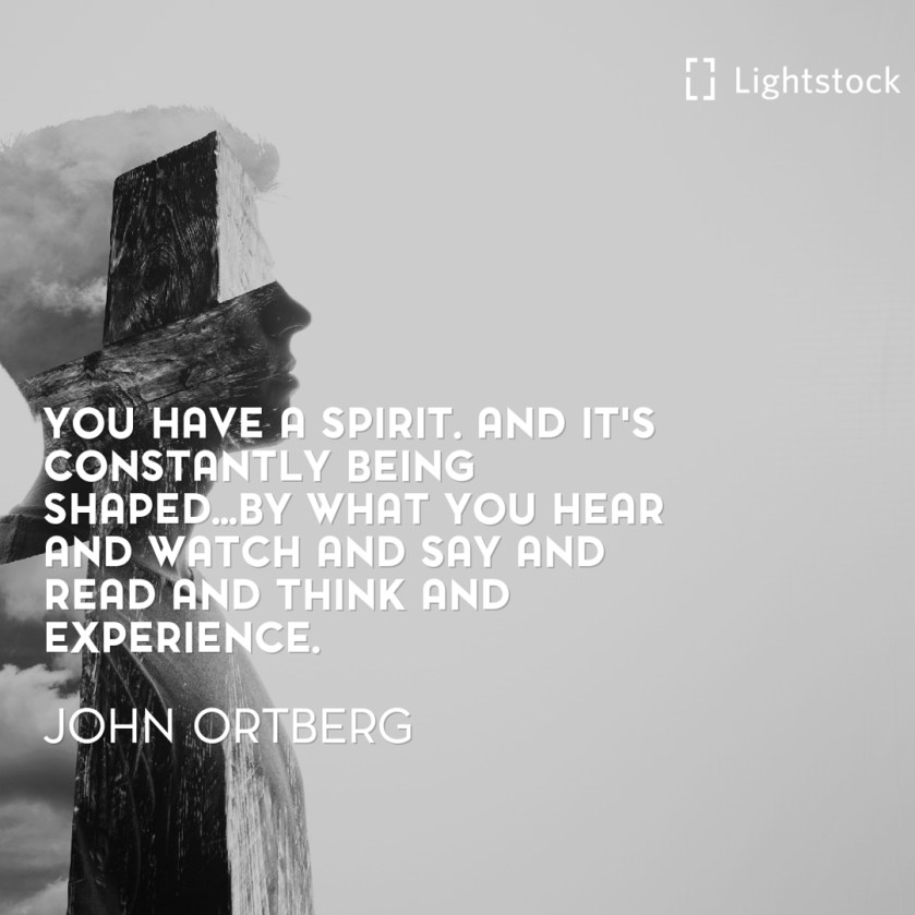 quote from John Ortberg "you have a spirit"
