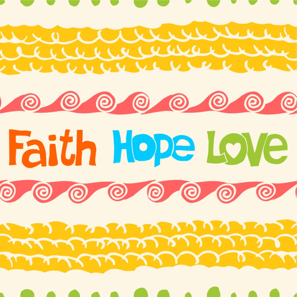 Faith Hope Love, in colorful letters