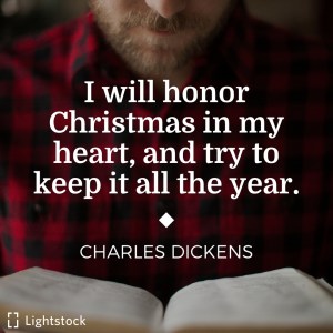 I will honor Christmas in my heart. Charles Dickens