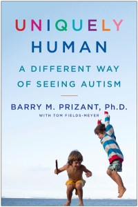 UNIQUELY HUMAN- A DIFFERENT WAY OF SEEING AUTISM, a book by Barry Prizant, Ph.D.