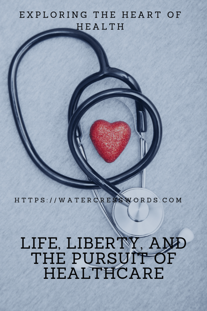 LIFE, LIBERTY AND THE PURSUIT OF HEALTHCARE
