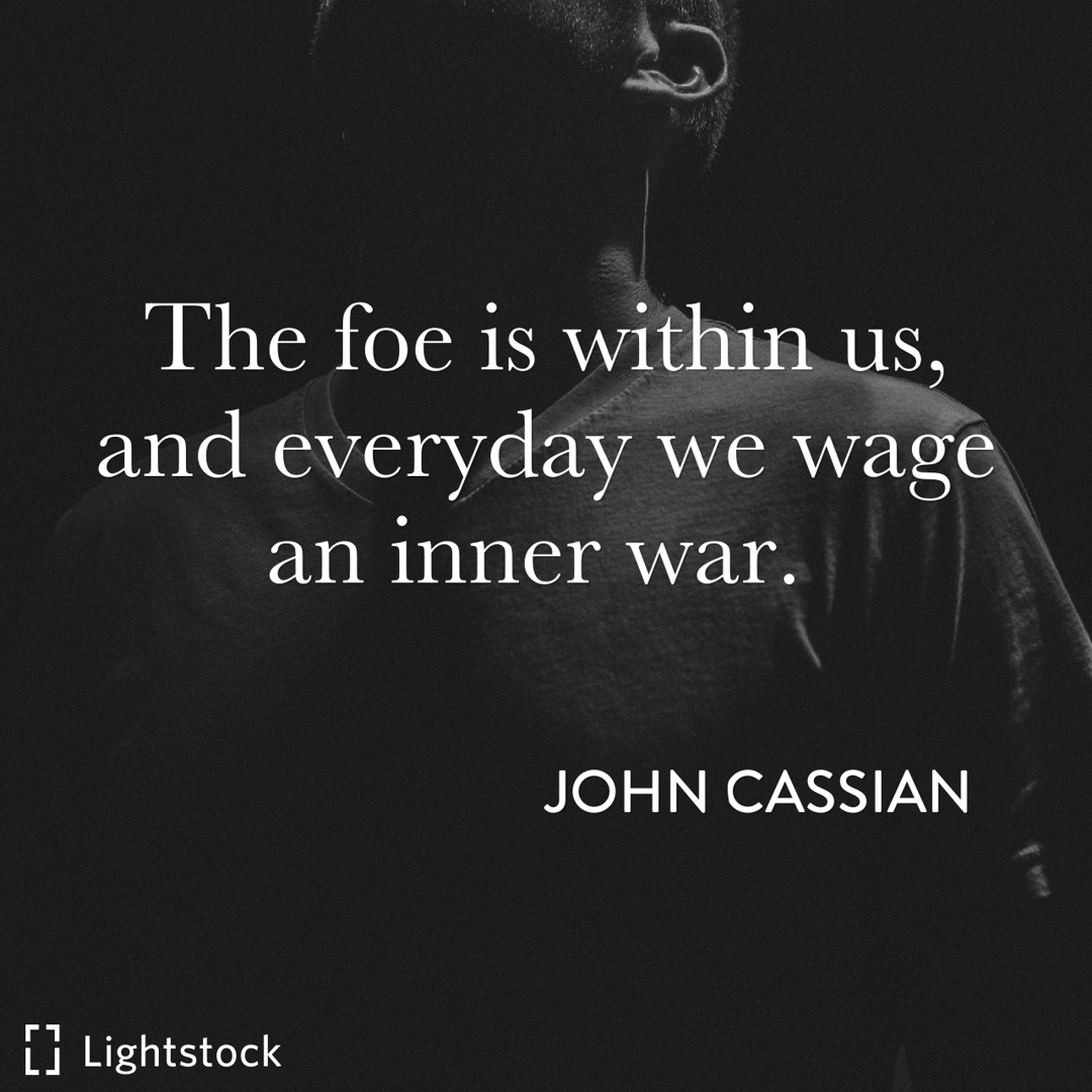 the foe is within us, quote John Cassian