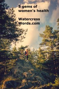 5 gems of women's health-Watercress Words.com