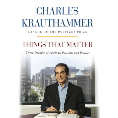Charles Krauthammer-THINGS THAT MATTER