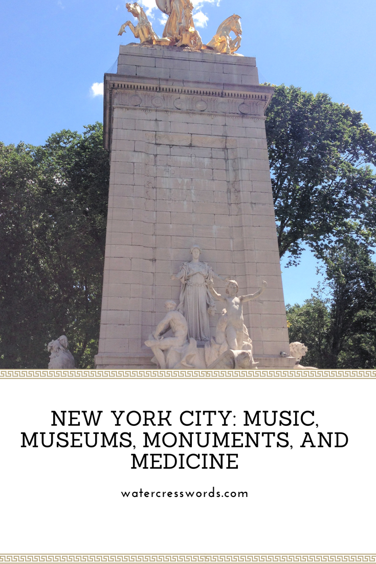 NEW YORK CITY: MUSIC, MUSEUMS, MONUMENTS, AD MEDICINE-watercresswords.com
