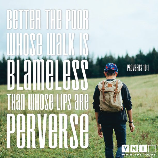 Better the poor whose walk is blameless than whose lips are perverse Proverbs 19:1 from YMI