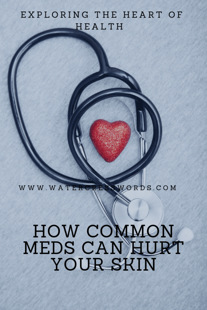HOW COMMON MEDS CAN HURT YOUR SKIN