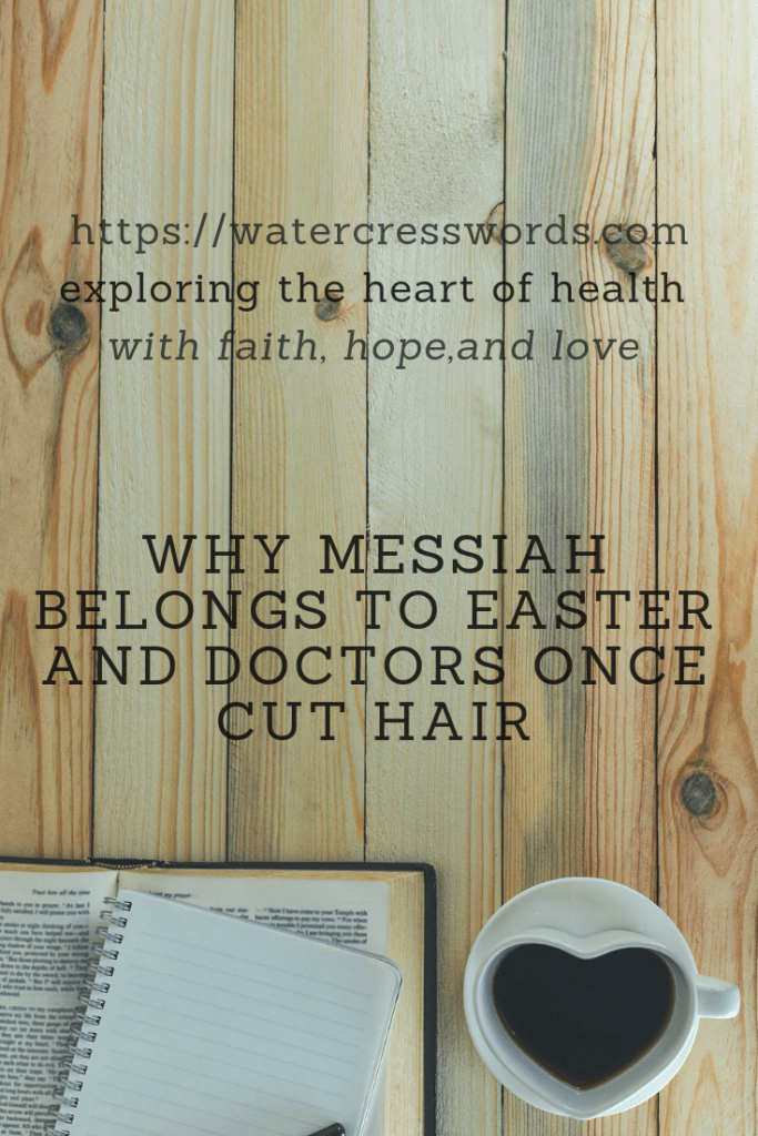 why Messiah belongs to Easter and doctors once cut hair