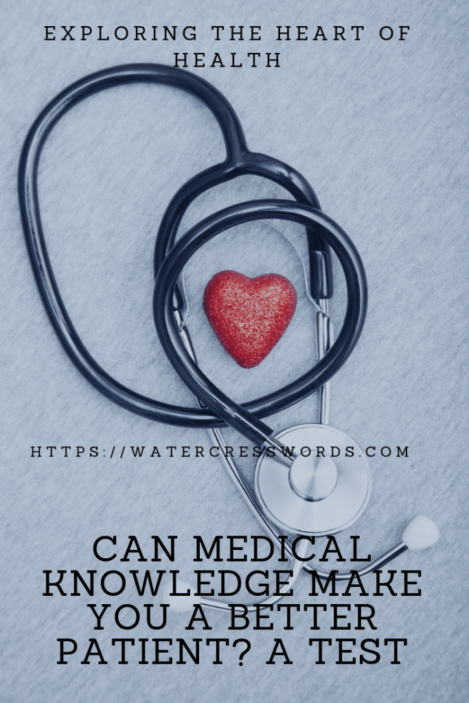 CAN MEDICAL KNOWLEDGE MAKE YOU A BETTER PATIENT?