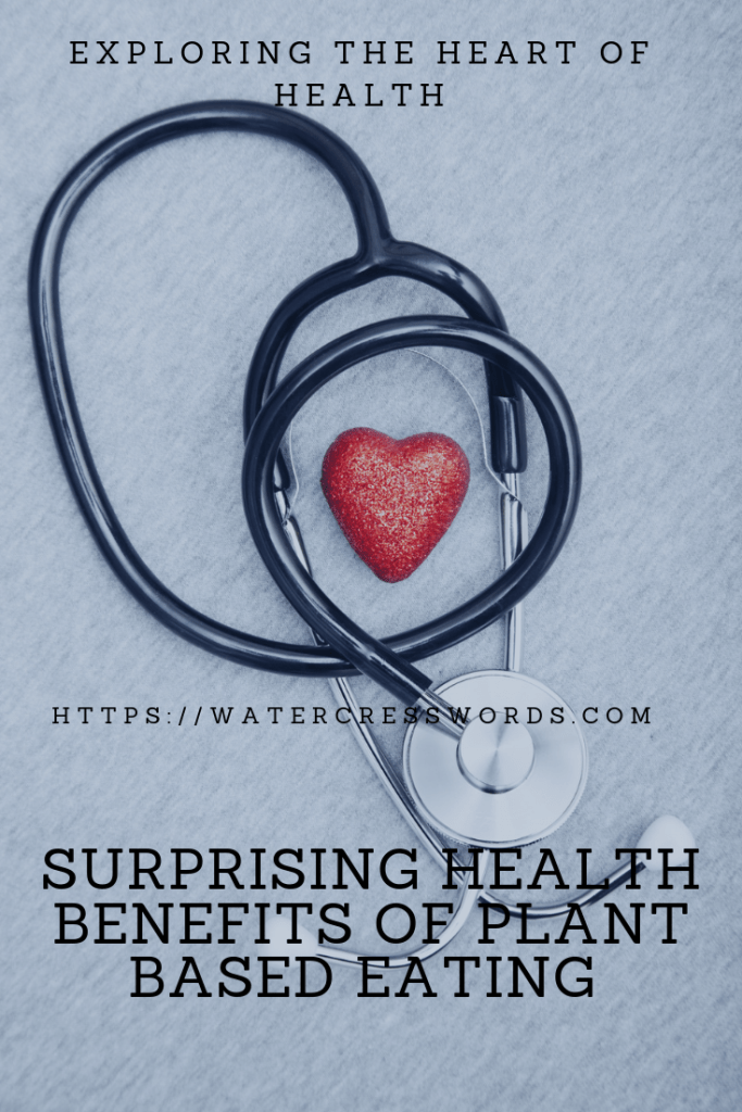 SURPRISING BENEFITS OF PLANT BASED EATING